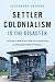 Settler Colonialism is the Disaster by Cassandra Shepard