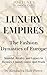 LUXURY EMPIRES: The Fashion...