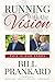Running with the Vision: A Lifetime of Pursuing God's Purpose