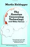 The Question Concerning Technology and Other Essays by Martin Heidegger
