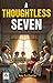 A Thoughtless Seven