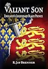 Valiant Son: England's Legendary Black Prince Valiant Son: England's Legendary Black Prince