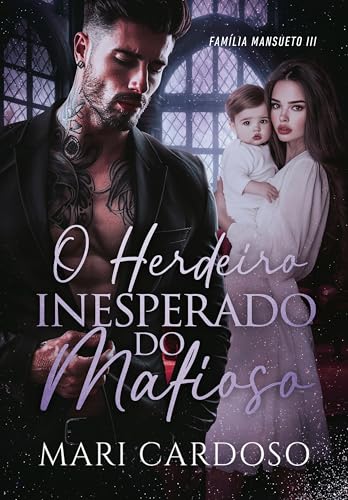 O Herdeiro Inesperado do Mafioso (Família Mansueto Livro 3) (Portuguese Edition)