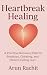 Heartbreak Healing: A Pract...
