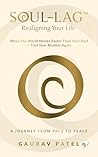 Soul-Lag™: Realigning Your Life: When the World Moves Faster Than Your Soul — Find Your Rhythm Again