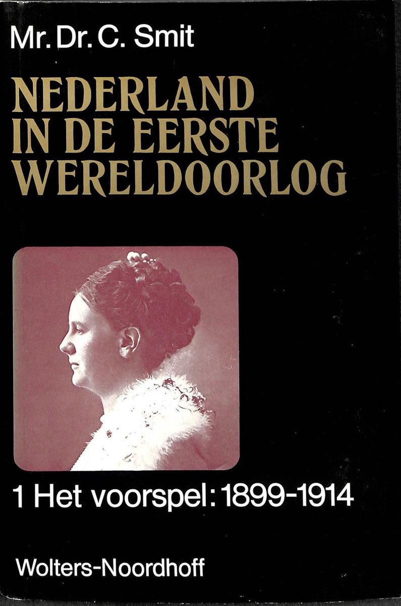 Nederland in de Eerste Wereldoorlog, deel 1: het voorspel: 1899-1914 (Nederland in de Eerste Wereldoorlog, #1)