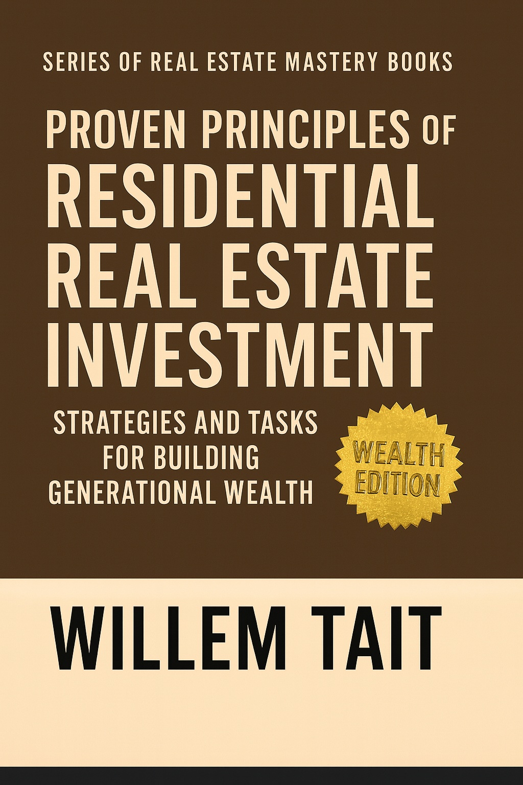 Proven Principles of Residential Real Estate Investment: Strategies and Tasks for Building Generational Wealth (Willem Tait Series of Real Estate Mastery Books)