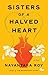 Sisters of a Halved Heart: A Novel