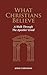 What Christians Believe: A Walk Through The Apostles’ Creed