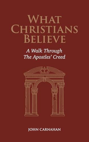 What Christians Believe: A Walk Through The Apostles’ Creed (Paperback)