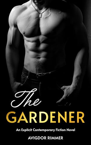 The Gardener: An Explicit Contemporary Fiction Novel (Kindle Edition)