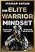 The Elite Warrior Mindset: Timeless Advice for Winning the War in Your Mind and Your Life
