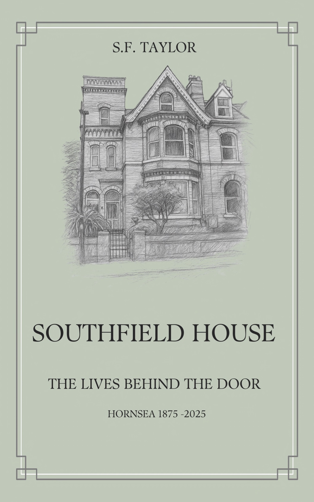 Southfield House: the lives behind the door, Hornsea 1875-2025