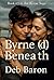 Byrne(d) Beneath : Book #5 ...