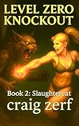 LEVEL ZERO KNOCKOUT - Book 2: Slaughtercat: A LitRPG dungeon brawler with a level-zero, overpowered, punch-everything heroine