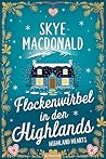 Flockenwirbel in den Highlands: Ein Wohlfühlroman voller Liebe, Hoffnung und schottischem Charme (Highland Hearts - Eine Liebe in Schottland) (German Edition) Flockenwirbel in den Highlands: Ein Wohlfühlroman voller Liebe, Hoffnung und schottischem Charme (Highland Hearts - Eine Liebe in Schottland) (German Edition)