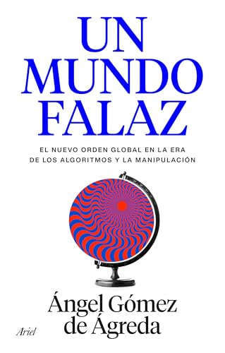 Un mundo falaz: El nuevo orden global en la era de los algoritmos y la manipulación (Hardcover)