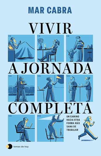 Vivir a jornada completa: Un camino hacia otra forma más sana de trabajar (Paperback)