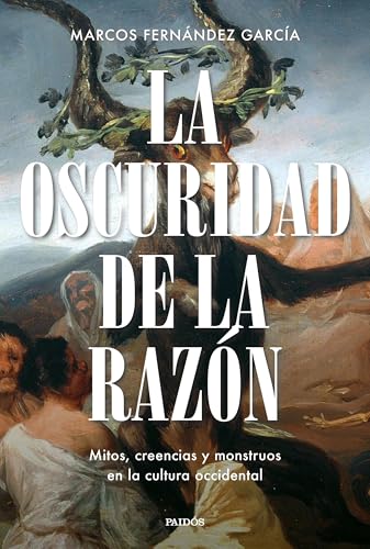 La oscuridad de la razón: Mitos, creencias y monstruos en la cultura occidental (Paperback)