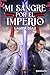 Mi sangre por el Imperio by Laura  Díaz