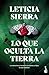 Lo que oculta la tierra by Leticia Sierra