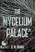 The Mycelium Palace by S. M. Reiher