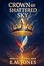 CROWN OF THE SHATTERED SKY ...