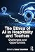 The Ethics of AI in Hospitality and Tourism by Sanaz Vatankhah