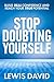 Stop Doubting Yourself: Build Real Confidence and Reach Your True Potential (Personal Transformation Series)