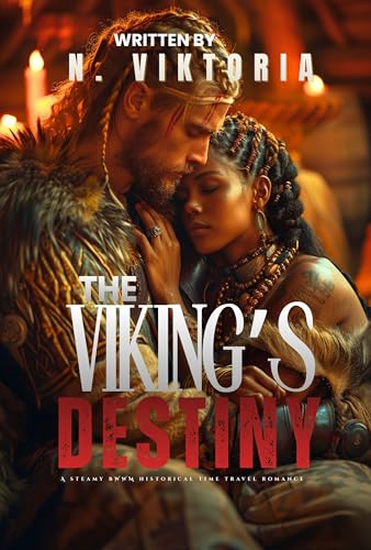 The Viking’s Destiny: A Steamy BWWM Interracial Multicultural Standalone Time Travel Norse Mythology Historical Romance (STOLEN BY TIME)