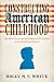 Constructing American Childhood by Professor Holly N. S. White Constructing American Childhood by Professor Holly N. S. White