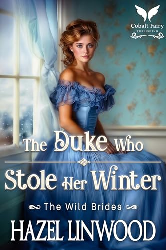 The Duke Who Stole Her Winter: A Historical Regency Romance Novel (The Wild Brides Book 8)