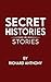 Secret Histories by Richard Anthony