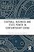 Football, Business and State Power in Contemporary China (Routledge Research in Sport Business and Management)