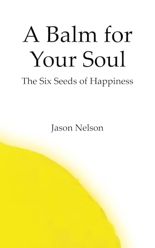 A Balm for Your Soul: The Six Seeds of Happiness (Kindle Edition)