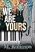 We Are Yours by M.  Robinson