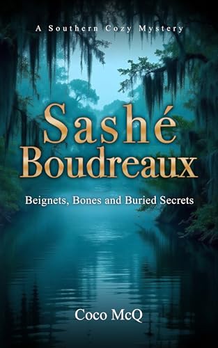 Sashé Boudreaux: Beignets, Bones, and Buried Secrets (The Sashé Boudreaux Mysteries Book 1)