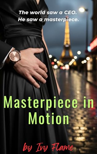 Masterpiece in Motion: The world saw a CEO. He saw a masterpiece. (Kindle Edition)