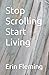 Stop Scrolling Start Living