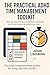 The Practical ADHD Time Management Toolkit: Step‑by‑step planners, time-block templates, and timer systems to reclaim your day (The Practical ADHD Toolkit)