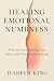 HEALING EMOTIONAL NUMBNESS:...
