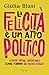 La felicità è un atto politico: Stare bene (insieme) come forma di resistenza (Italian Edition)