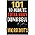 101 10-Minute Total Body Dumbbell Workouts: Fast, Effective, and Dumbbell Workouts for Strength, Fat Loss, and Maximum Results
