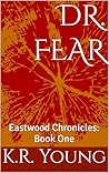Dr. Fear : Eastwood Chronicles: Book One Dr. Fear : Eastwood Chronicles: Book One