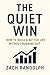 The Quiet Win: How To Build A Better Life Without Burning Out
