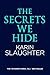 The Secrets We Hide by Karin Slaughter