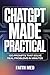 ChatGPT Made Practical: 100 Prompts That Solve Real Problems in Minutes