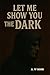 Let me show you the Dark