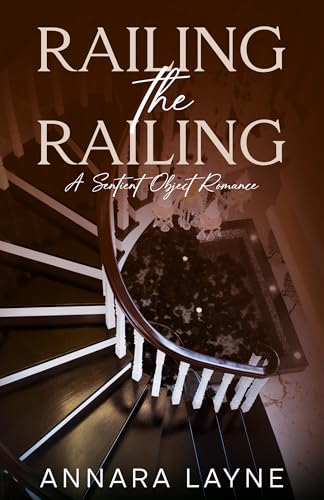 Railing the Railing: A Sentient Object Romance (Objects of Desire Book 3)