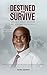 Destined To Survive: Life O...